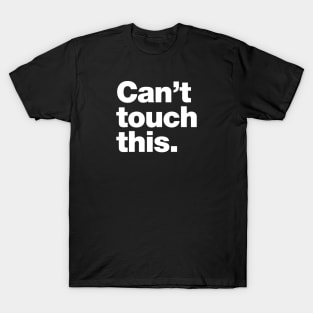 Can't touch this T-Shirt